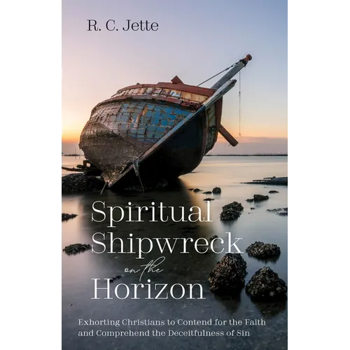 Spiritual Shipwreck on the Horizon: Exhorting Christians to Contend for the Faith and Comprehend the Deceitfulness of Sin