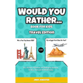 Would You Rather Game Book for Kids: Travel Edition - Fun, Educational and Thought Provoking Questions About Travel (For Kids Ages 6-12)