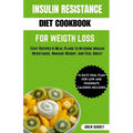 Insulin Resistance Diet Cookbook for Weight Loss: Easy recipes & meal plan to reverse insulin resistance, manage weight and feel great