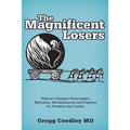 The Magnificent Losers: History's Greatest Unsuccessful Reformers, Revolutionaries and Fighters for Freedom and Justice