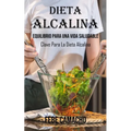 El Poder De La Dieta Alcalina: Equilibrio Para Una Vida Saludable (Clave Para La Dieta Alcalina)
