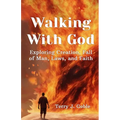 Walking With God: Exploring Creation, Fall of Man, Laws, and Faith: Exploring Creation, Fall of Man, Laws, and Faith