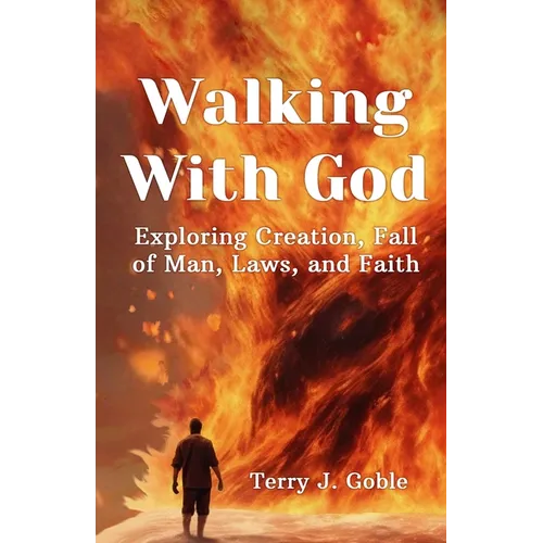 Walking With God: Exploring Creation, Fall of Man, Laws, and Faith: Exploring Creation, Fall of Man, Laws, and Faith