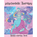 The Psychedelic Therapy: Adults coloring Book: A hippie trippy stoner's relaxing stress relieving easy funny coloring book for adults