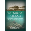 The Dangerous Harbour: Revealing the Unknown Ships and Wrecks of the Halifax Explosion