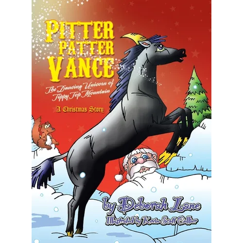Pitter Patter Vance The Dancing Unicorn Of Tippy Top Mountain: A Christmas Story