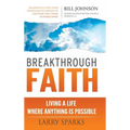 Breakthrough Faith: Living a Life Where Anything is Possible