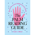 The Palm Reading Guide: Reveal the Secretes Hidden in Your Hands