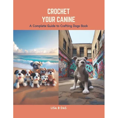 Crochet Your Canine: A Complete Guide to Crafting Dogs Book