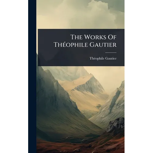 The Works Of ThÃ(c)ophile Gautier