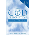 The God Prescription: Our Heavenly Father's Plan for Spiritual, Mental, and Physical Health