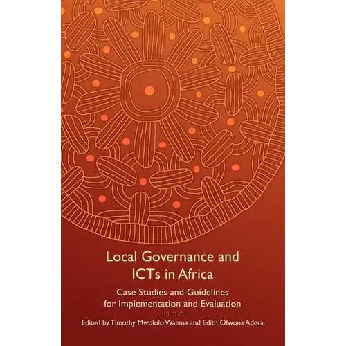 Local Governance and Icts in Africa: Case Studies and Guidelines for Implementation and Evaluation