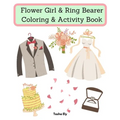 Flower Girl & Ring Bearer Coloring & Activity Book: An appreciation gift for the flower girl/ring bearer