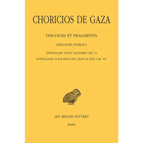 Choricios de Gaza, Discours Et Fragments: Tome II, 3e Partie: Discours Publics