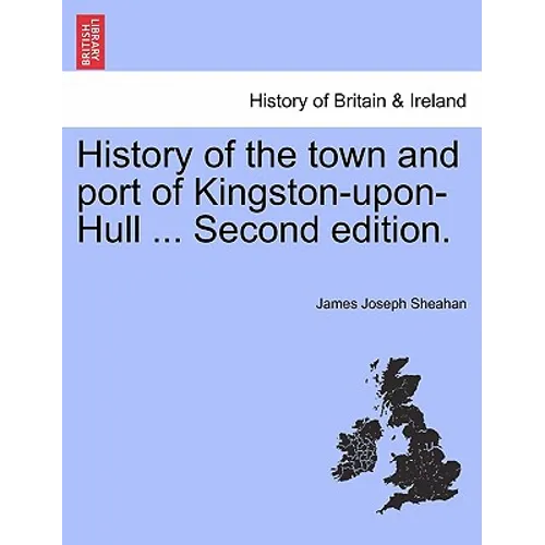 History of the town and port of Kingston-upon-Hull ... Second edition.