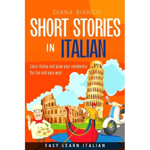 Short Stories in Italian: Learn italian and grow your vocabulary the fun and easy way!