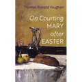 On Courting Mary after Easter