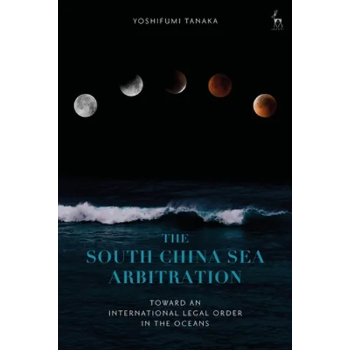 The South China Sea Arbitration: Toward an International Legal Order in the Oceans