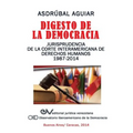 Digesto de La Democracia. Jurisprudencia de La Corte Interamericana de Derechos Humanos 1987-2014