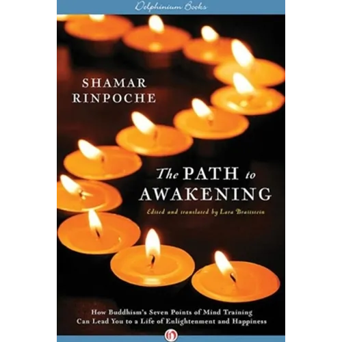 The Path to Awakening: How Buddhism's Seven Points of Mind Training Can Lead You to a Life of Enlightenment and Happiness