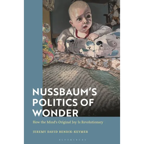 Nussbaum's Politics of Wonder: How the Mind's Original Joy Is Revolutionary