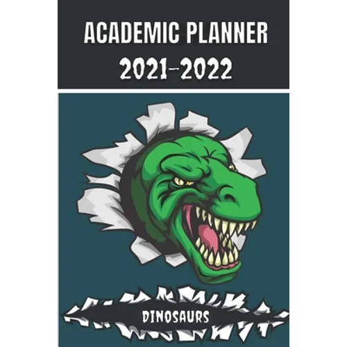 Academic Planner 2021 - 2022: Dinosaurs Tyrannosaurus Rex animal t-rex Monthly planner for middle elementary and high school student geek with sched