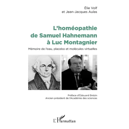 L'homéopathie de Samuel Hahnemann à Luc Montagnier: Mémoire de l'eau, placebo et molécules virtuelles