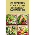 100 Recepten Voor Vegan Burgers En Sandwiches