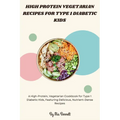 High Protein Vegetarian Recipes for Type 1 Diabetic Kids