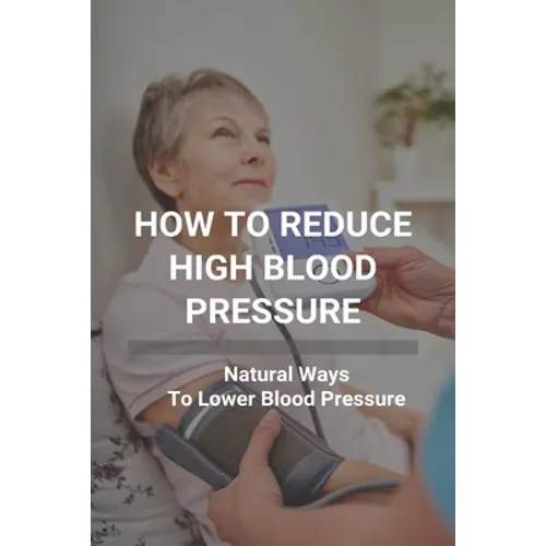 How To Reduce High Blood Pressure: Natural Ways To Lower Blood Pressure: Tricks To Lower Blood Pressure Instantly