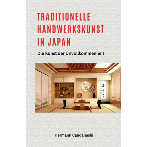 Traditionelle Handwerkskunst in Japan - Die Kunst der Unvollkommenheit