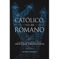 Católico, pero no romano: Construyendo una identidad protestante