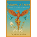 Patterned by Trauma: A Memoir of Fire, Faith, and Resurrection