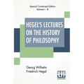 Hegel's Lectures On The History Of Philosophy (Complete): Complete Edition Of Three Volumes Trans. From The German By E. S. Haldane, Frances H. Simson