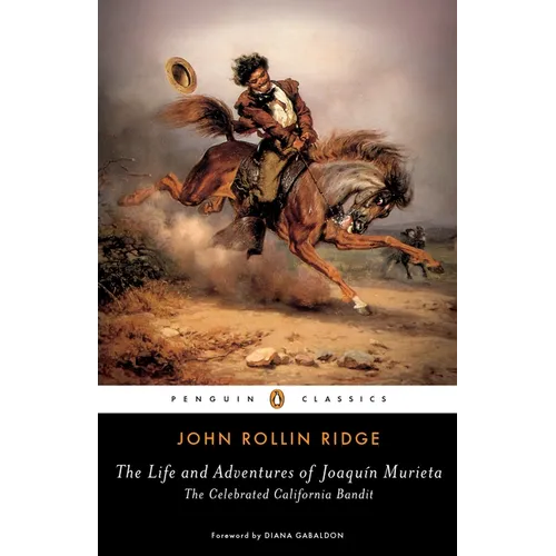 The Life and Adventures of Joaquín Murieta: The Celebrated California Bandit