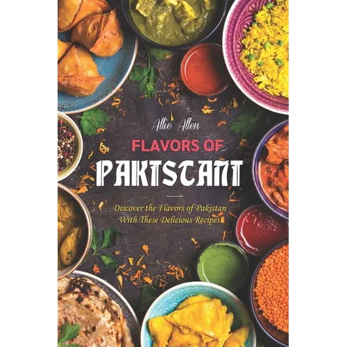 Flavors of Pakistan: Discover the Flavors of Pakistan with These Delicious Recipes!