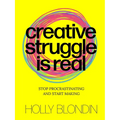 Creative Struggle Is Real: Stop Procrastinating and Start Making