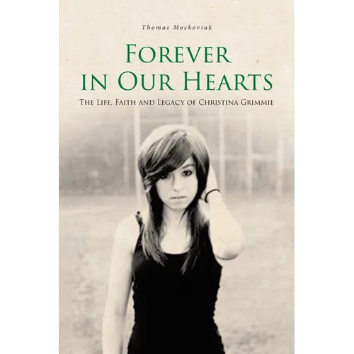 Forever in Our Hearts: The Life, Faith and Legacy of Christina Grimmie