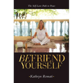 Befriend Yourself: The Self-Love Path to Peace