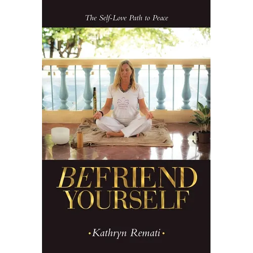 Befriend Yourself: The Self-Love Path to Peace