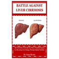 Battle Against Liver Cirrhosis: The First Book To Provide You With A Detailed Program For Reversing Liver Damage Through Optimal Nutrition