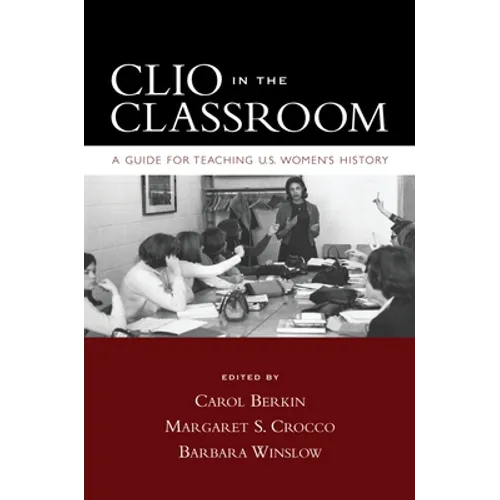 Clio in the Classroom: A Guide for Teaching U.S. Women's History