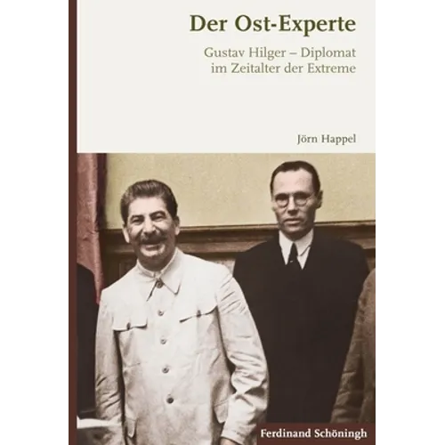 Der Ost-Experte: Gustav Hilger - Diplomat Im Zeitalter Der Extreme
