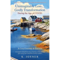 Unimaginable Loss...Godly Transformation: During the Age of Covid A Grief Journey & Journal