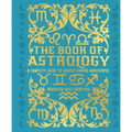 The Book of Astrology: A Complete Guide to Understanding Horoscopes