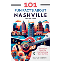 101 Fun Facts About Nashville, TN: Discovering Music City One Fascinating Story at a Time