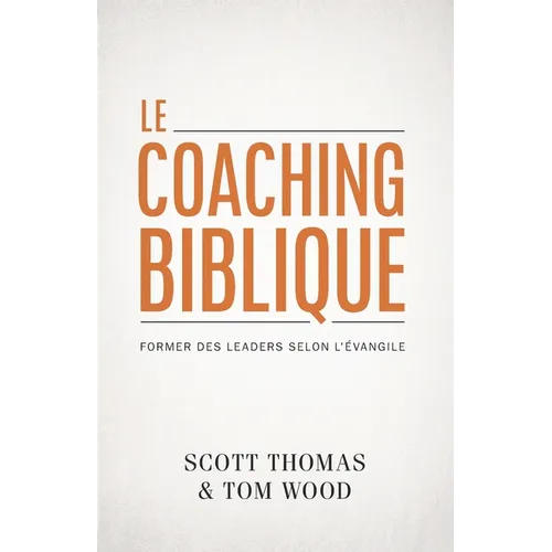 Le coaching biblique (Gospel Coach): Former des leaders selon l'Évangile
