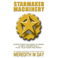 Starmaker Machinery: Everything You Need to Know for Self Promotion in Film, Television and Music