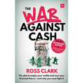 War Against Cash: The Plot to Empty Your Wallet and Own Your Financial Future A and Why You Must Fight It