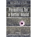 Parenting for a Better World: Justice Practices for Your Family and the Planet